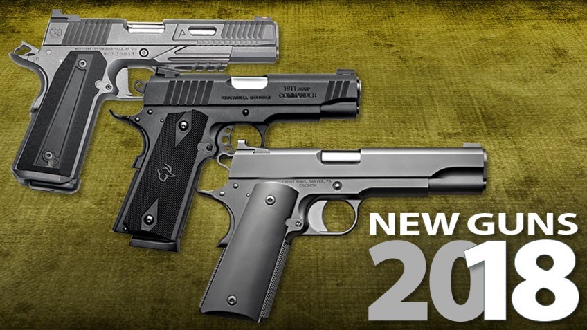18 All-New 1911 Pistols for 2018